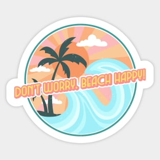 Don't worry, beach happy Sticker